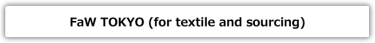 FaW TOKYO (for textile and sourcing)
