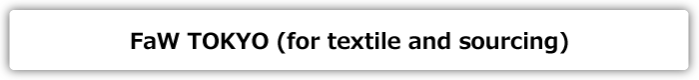FaW TOKYO (for textile and sourcing)