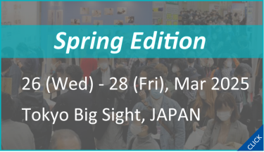 Spring Edition　26-28,Mar 2025 Tokyo Big Sight,Japan