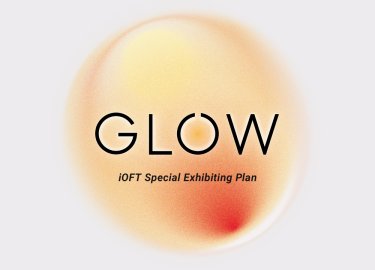 FaW TOKYO FASHION WORLD TOKYO 37th INT'L OPTICAL FAIR TOKYO iOFT 2024　GLOW　iOFT 2024 Special Exhibiting Plan　10/15 Tue→17 Thur,2024 Tokyo Big Sight,Japan