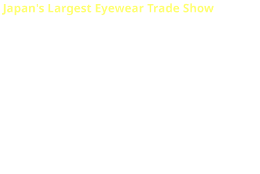 日本最大！メガネ・サングラスの展示会。匠の技術・最新トレンドが一堂に集結。第37回国際メガネ展iOFT。会期：2024年10月15日（火）～17日（木）。会場：東京ビッグサイト。主催：RX Japan株式会社