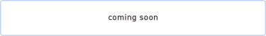 coming soon