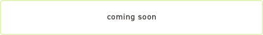 coming soon