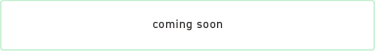coming soon