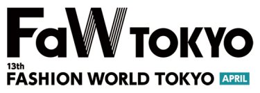 FaW TOKYO -FASHION WORLD TOKYO　APRIL