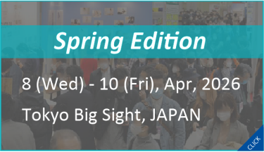 Spring Edition　8 (Wed) - 10 (Fri), Apr, 2026 Tokyo Big Sight,Japan
